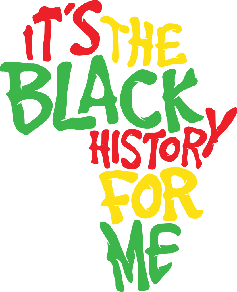It's The Black History For Me