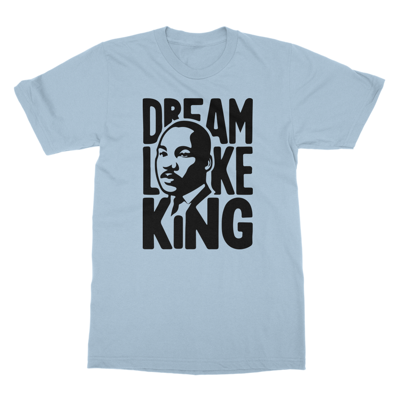 DREAM LIKE MLK T SHIRT